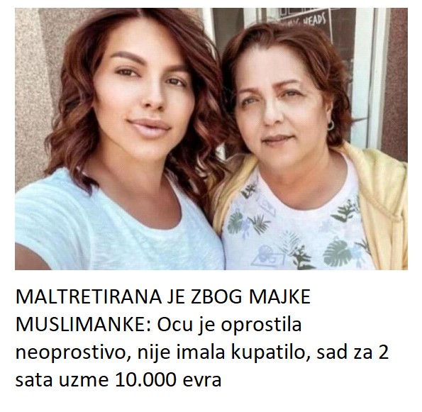 MALTRETIRANA JE ZBOG MAJKE MUSLIMANKE: Ocu je oprostila neoprostivo, nije imala kupatilo, sad za 2 sata uzme 10.000 evra
