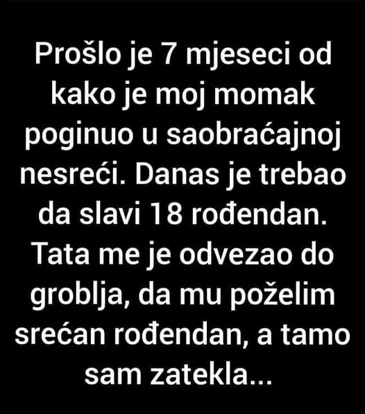 “Prošlo je 7 mjeseci kako je moj momak poginuo u saobraćajnoj nesreći.