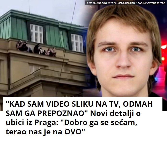 “KAD SAM VIDEO SLIKU NA TV, ODMAH SAM GA PREPOZNAO” Novi detalji o ubici iz Praga: “Dobro ga se sećam, terao nas je na OVO”