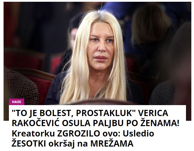 “TO JE BOLEST, PROSTAKLUK” VERICA RAKOČEVIĆ OSULA PALJBU PO ŽENAMA! Kreatorku ZGROZILO ovo: Usledio ŽESOTKI okršaj na MREŽAMA