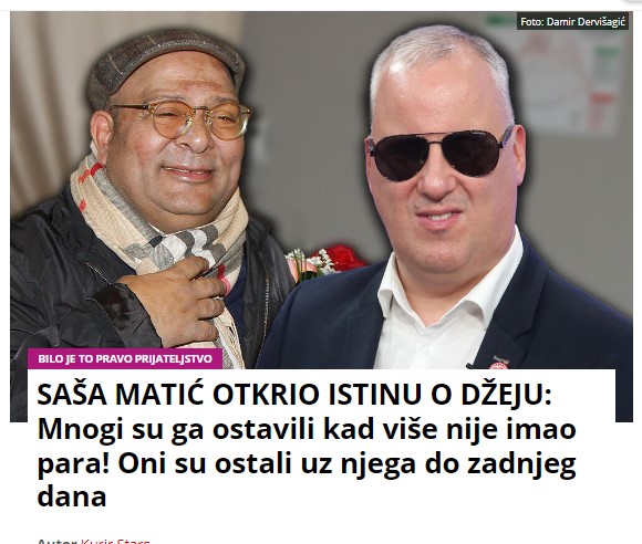 SAŠA MATIĆ OTKRIO ISTINU O DŽEJU: Mnogi su ga ostavili kad više nije imao para! Oni su ostali uz njega do zadnjeg dana