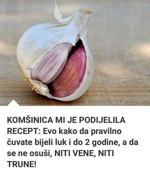 KOMŠINICA MI JE P0DIJELILA RECEPT: Evo Kako Da Pravilno Čuvate Bijeli Luk I Do 2 Godine, A Da Se Ne Osuši, NITI VENE, NITI TRUNE!