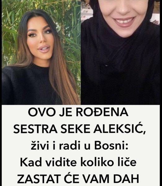 OVO JE ROĐENA SESTRA SEKE ALEKSIĆ, živi i radi u Bosni: Kad vidite koliko liče ZASTAT ĆE VAM DAH