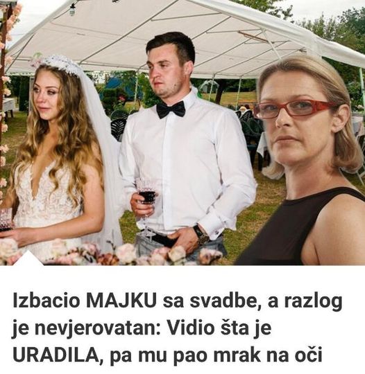 Izbacio MAJKU Sa Svadbe, A Razlog Je Nevjerovatan: Vidio Šta Je URADILA, Pa Mu Pao Mrak Na Oči