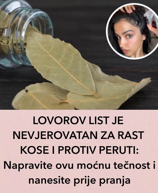 LOVOROV LIST JE NEVJEROVATAN ZA RAST KOSE I PROTIV PERUTI: Napravite ovu moćnu tečnost i nanesite prije pranja!