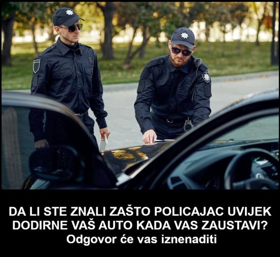 DA LI STE ZNALI ZAŠTO POLICAJAC UVEK DODIRNE VAŠ AUTO KADA VAS ZAUSTAVI? Odgovor će vas iznenaditi