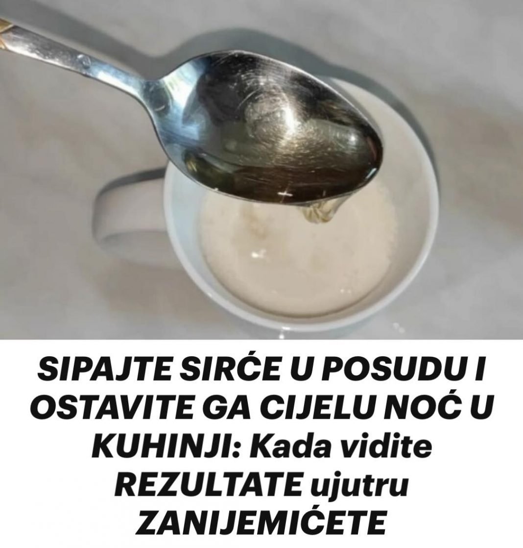 SIPAJTE SIRĆE U POSUDU I OSTAVITE GA CIJELU NOĆ U KUHINJI: Kada vidite REZULTATE ujutru ZANIJEMIĆETE