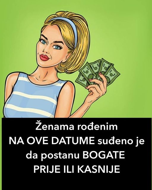 Ženama rođenim NA OVE DATUME suđeno je da postanu BOGATE PRIJE ILI KASNIJE