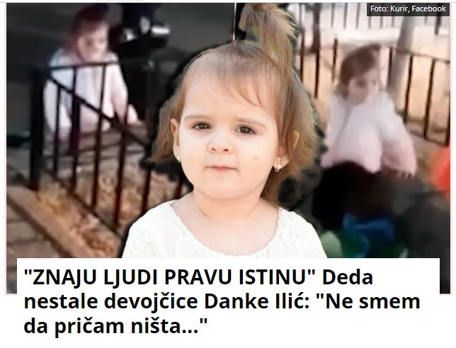 “ZNAJU LJUDI PRAVU ISTINU” Deda nestale devojčice Danke Ilić: “Ne smem da pričam ništa…”