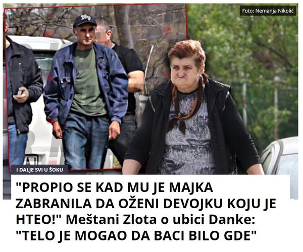 “PROPIO SE KAD MU JE MAJKA ZABRANILA DA OŽENI DEVOJKU KOJU JE HTEO!” Meštani Zlota o ubici Danke: “TELO JE MOGAO DA BACI BILO GDE”