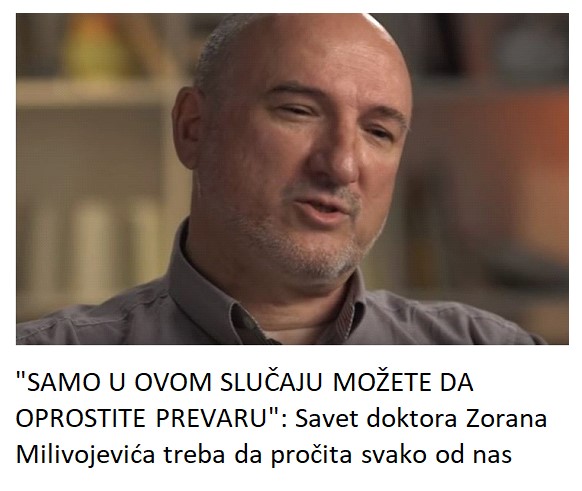 “SAMO U OVOM SLUČAJU MOŽETE DA OPROSTITE PREVARU”: Savet doktora Zorana Milivojevića treba da pročita svako od nas
