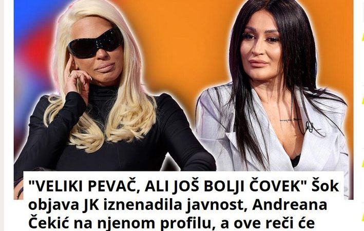 “VELIKI PEVAČ, ALI JOŠ BOLJI ČOVEK” Šok objava JK iznenadila javnost, Andreana Čekić na njenom profilu, a ove reči će dugo pamtiti