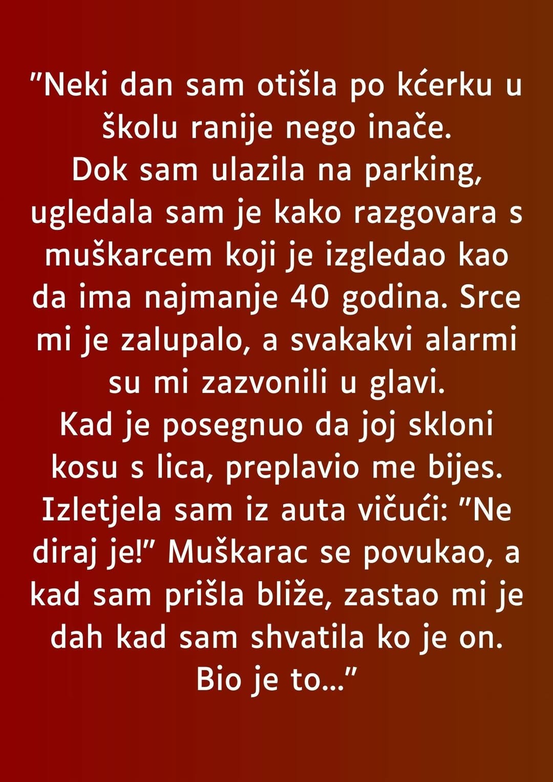 “Neki dan sam otišla po kćerku u školu ranije nego inače.