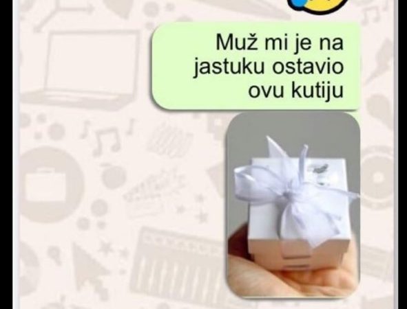 MUŽ MI JE JUTROS POKLONIO OVU KUTIJU