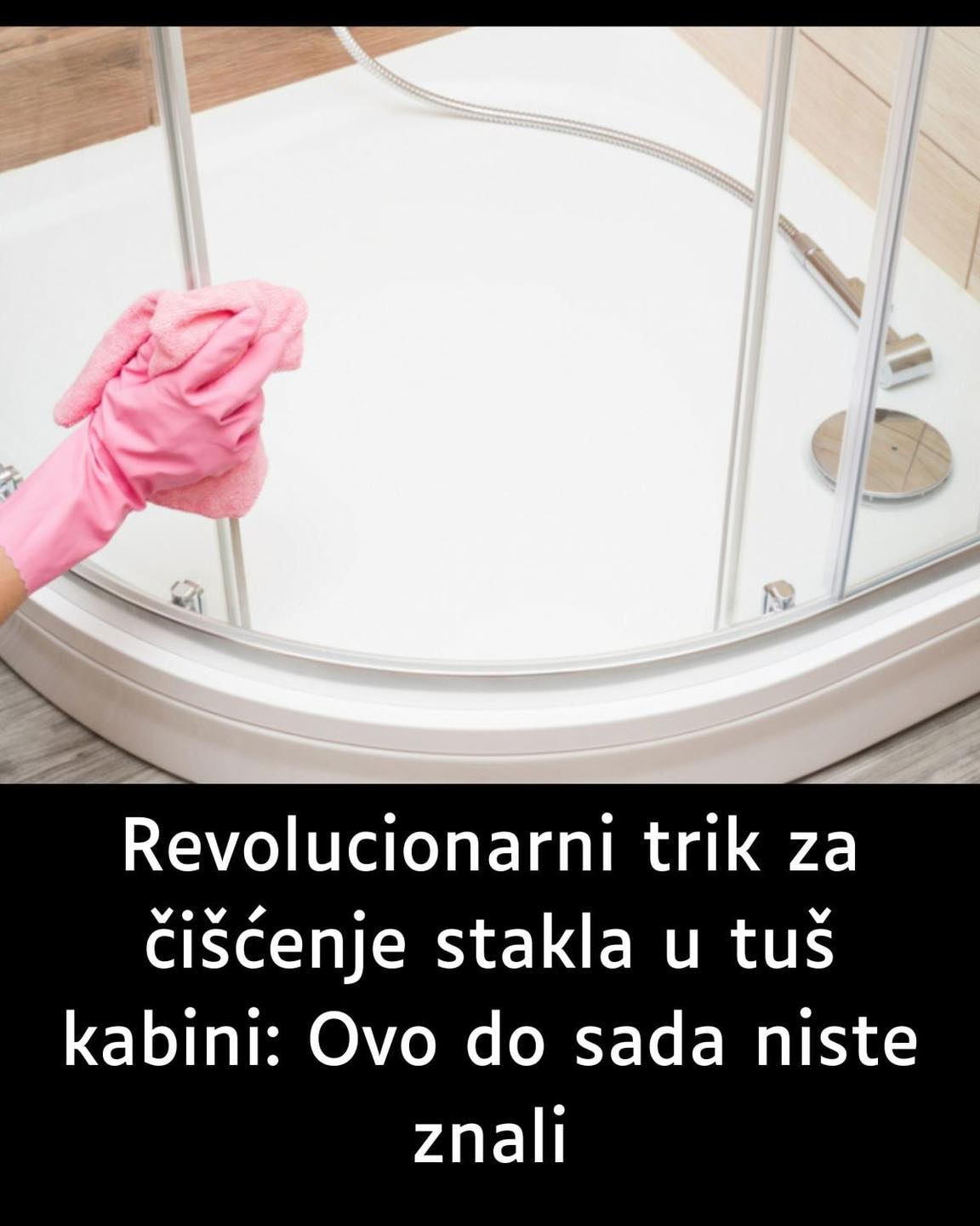 Revolucionarni trik za čišćenje stakla u tuš kabini:  Ovo do sada niste znali