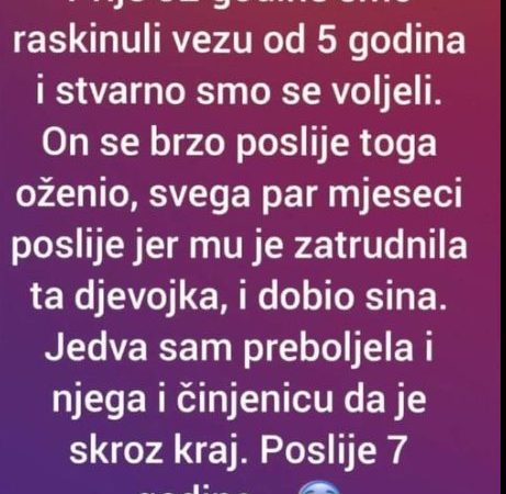 Prije 32 godine smo raskinuli vezu od 5 godina i stvarno smo se voljeli.