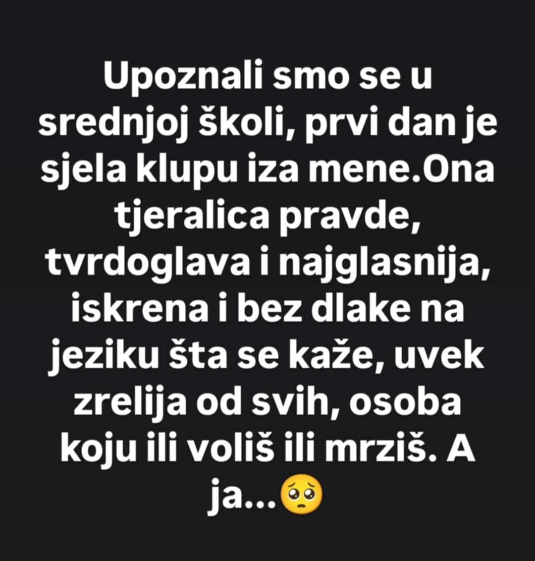 Upoznali smo se u srednjoj školi, prvi dan je sjela klupu iza mene.